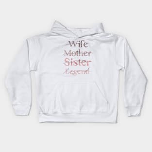 Legendary Wife, Mother, Sister - Celebrating Women Everywhere Kids Hoodie